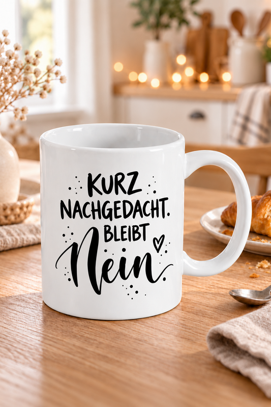 Tasse "kurz nachgedacht bleibt nein"